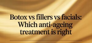 Botox vs Fillers vs Facials anti-ageing treatment comparison for wrinkles and glowing skin in Indore