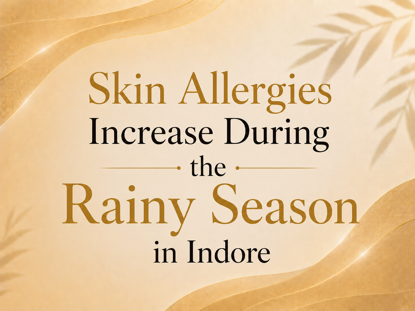 Skin allergies increase during the rainy season in Indore due to humidity, fungal infections, and environmental allergens affecting skin health.