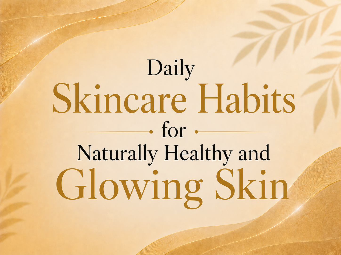 Daily skincare habits for naturally healthy and glowing skin recommended by a skin specialist in Indore